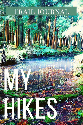 My Hikes Trail Journal: Memory Book For Adventure Notes / Log Book For Track Hikes With Prompts T..., De Daisy, Adil. Editorial Tokyodaigakushuppankai, Tapa Blanda En Inglés