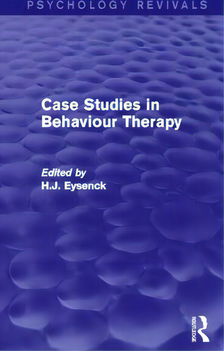 Case Studies In Behaviour Therapy, De Eysenck, H. J.. Editorial Routledge, Tapa Blanda En Inglés