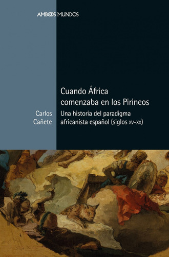 Libro Cuando África Comenzaba En Los Pirineos - Cañete, Ca