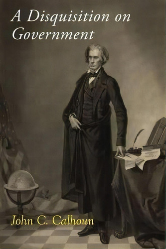 A Disquisition On Government, De John C Calhoun., Vol. 1. Editorial Martino Fine Books, Tapa Blanda En Inglés