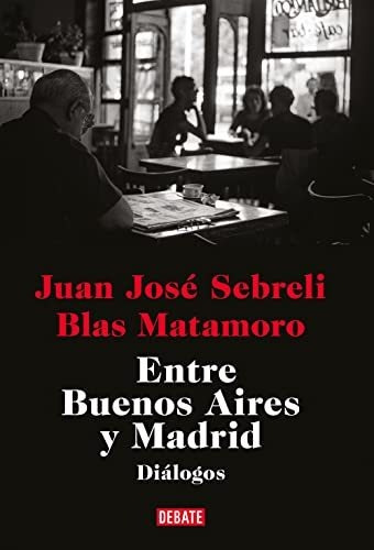 Entre Buenos Aires Y Madrid (ensayo Y Pensamiento)