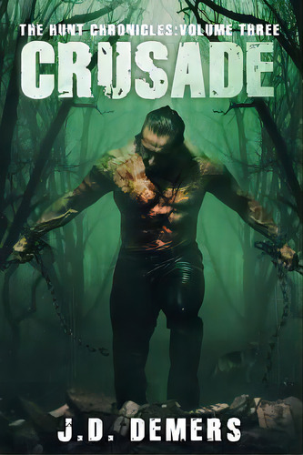 The Hunt Chronicles Volume 3: Crusade, De Demers, J. D.. Editorial Createspace, Tapa Blanda En Inglés