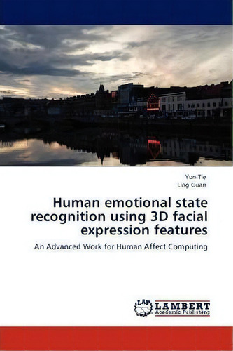 Human Emotional State Recognition Using 3d Facial Expression Features, De Ling Guan. Editorial Lap Lambert Academic Publishing, Tapa Blanda En Inglés
