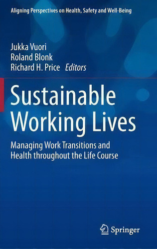 Sustainable Working Lives : Managing Work Transitions And Health Throughout The Life Course, De Jukka Vuori., Vol. 1. Editorial Springer, Tapa Dura En Inglés