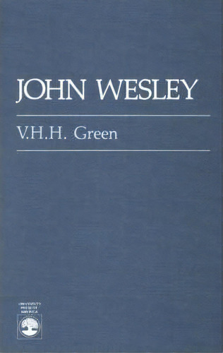 John Wesley, De V. H. H. Green. Editorial University Press America, Tapa Blanda En Inglés