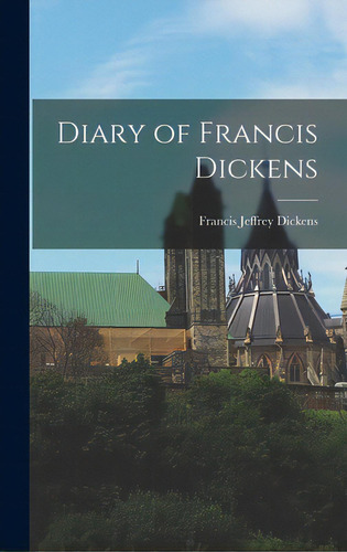 Diary Of Francis Dickens, De Dickens, Francis Jeffrey 1844-1886. Editorial Hassell Street Pr, Tapa Dura En Inglés