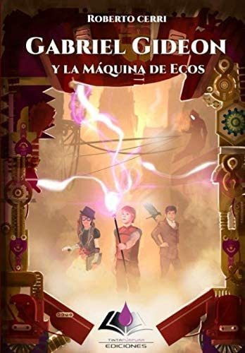 Libro Gabriel Gideon Y La Máquina De Ecos (spanish Edition)