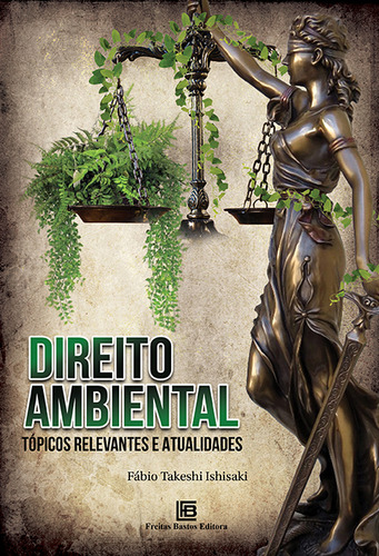 Direito ambiental: Tópicos Relevantes E Atualidades, de Takeshi Ishisaki, Fabio. Editorial Freitas Bastos, capa mole em português, 2022