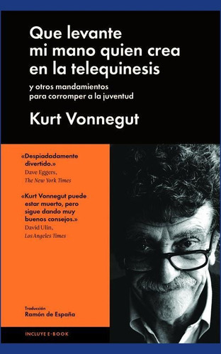 Que levante mi mano quien crea en la telequinesis, de Vonegut, Kurt. Editorial Malpaso, tapa dura en español, 2015