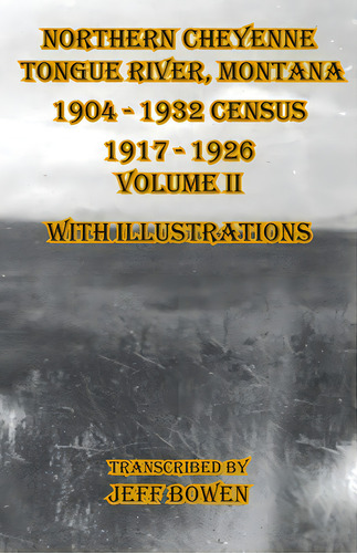 Northern Cheyenne Tongue River, Montana 1904 - 1932 Census 1917-1926 Volume Ii With Illustrations, De Bowen, Jeff. Editorial Native Study Llc, Tapa Blanda En Inglés