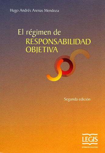 El Régimen De Responsabilidad Objetiva (segunda Edición), De Hugo Andrés Arenas Mendoza. Editorial Legis, Tapa Blanda, Edición 2017 En Español