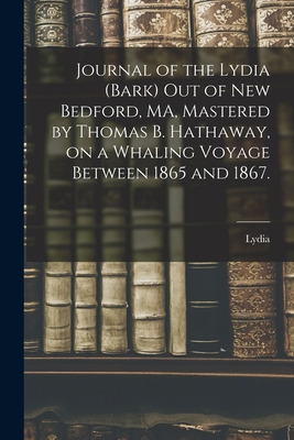 Libro Journal Of The Lydia (bark) Out Of New Bedford, Ma,...