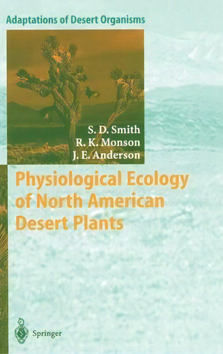 Physiological Ecology Of North American Desert Plants, De Stanley D. Smith. Editorial Springer-verlag Berlin And Heidelberg Gmbh & Co. Kg, Tapa Dura En Inglés