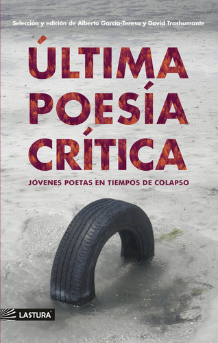 Ãâltima Poesãâa Crãâtica: Jóvenes Poetas En Tiempos De Colapso, De García-teresa, Alberto., Vol. 1. Editorial Lastura Editorial, Tapa Blanda En Español