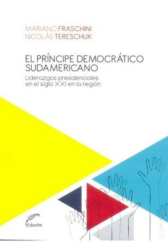 Principe democratico Sudamericano, El - Fraschini, Tereschuk, de Fraschini, Tereschuk. Editorial EDUVIM, edición 1 en español