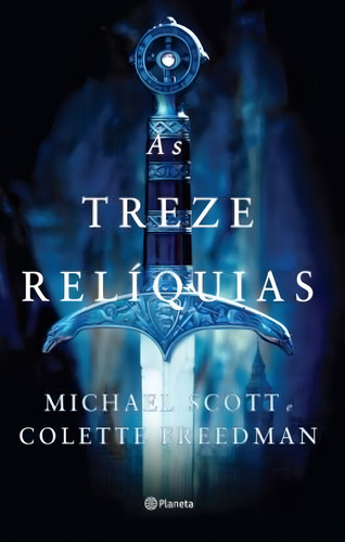 As treze relíquias, de Freedman, Collete. Editorial Editora Planeta do Brasil Ltda., capa mole em português, 2013