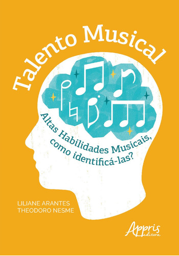 Talento musical: altas habilidades musicais, como identificá-las?, de Nesme, Liliane Arantes Theodoro. Appris Editora e Livraria Eireli - ME, capa mole em português, 2021