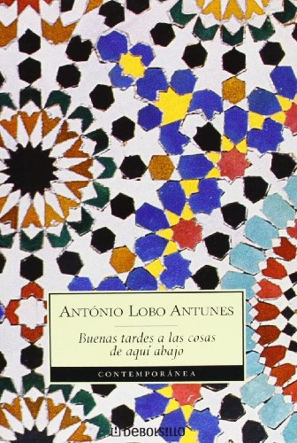 Buenas Tardes A Las Cosas De Aqui Abajo - António Lobo Antún