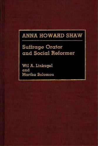 Anna Howard Shaw : Suffrage Orator And Social Reformer, De Wil Linkugel. Editorial Abc-clio, Tapa Dura En Inglés