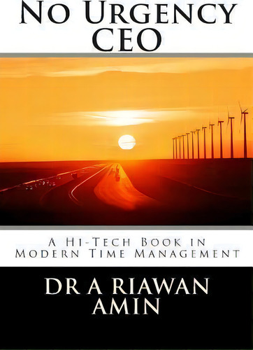 No Urgency Ceo : A Hi-tech Book In Modern Time Management, De Steve Asikin., Vol. 1. Editorial Createspace Independent Publishing Platform, Tapa Blanda En Inglés