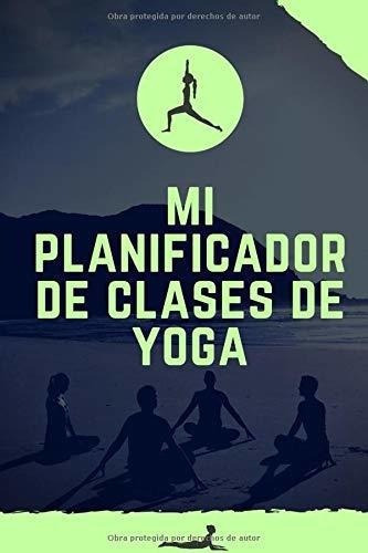 Mi Planificador De Clases De Yoga Es Un Cuaderno..., de Mis Clases de Yoga, Editorial. Editorial Independently Published en español