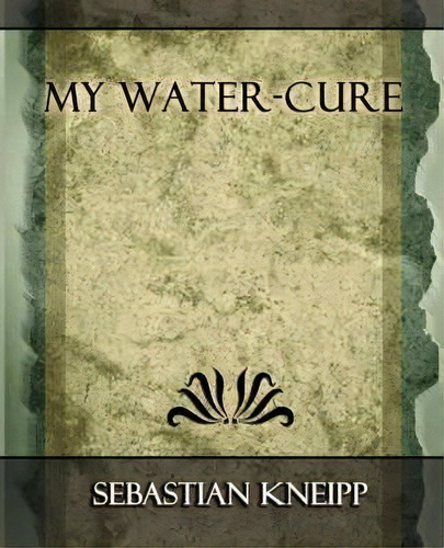My Water - Cure, De Kneipp Sebastian Kneipp. Editorial Book Jungle, Tapa Blanda En Inglés
