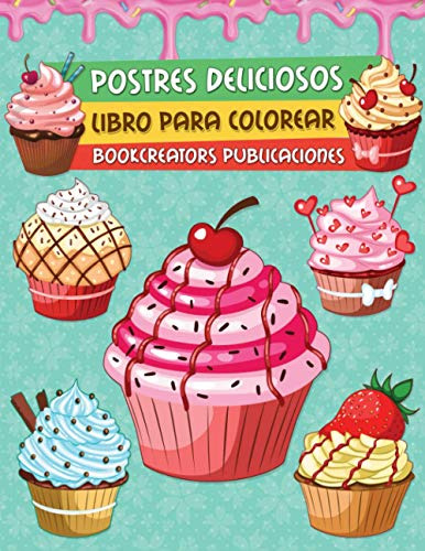 Postres Deliciosos: Libro Para Colorear Postres Para Niños -