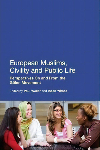European Muslims, Civility And Public Life: Perspectives On And From The Gülen Movement, De Ihsan Yilmaz., Vol. 1. Editorial Continuum Publishing Corporation, Tapa Dura En Inglés