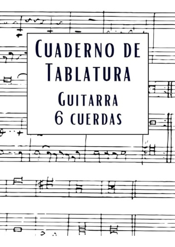 Cuaderno De Tablatura Guitarra 6 Cuerdas: 7 Tabs Por Página