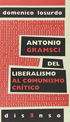 Libro Antonio Gramsci Del Liberalismo Al  Comunismo Crítico 