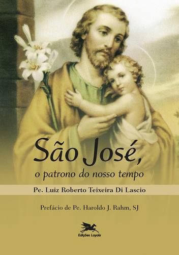 São José, o patrono do nosso tempo: O santo do impossível, de Di Lascio, Luiz Roberto Teixeira. Manuais, Devoc., Nov., Canc. Editorial Edições Loyola em português, 2012