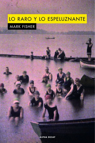 Libro Lo Raro Y Lo Espeluznante - Mark Fisher - Alpha Decay