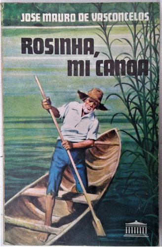 Rosinha , Mi Canoa - Jose Mauro De Vasconcelos - El Ateneo 