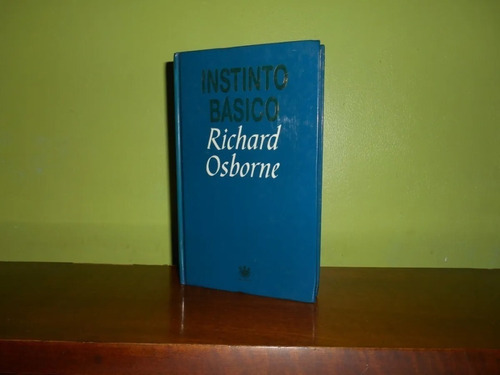 Libro, Instinto Básico De Richard Osborne, Tapa Dura.