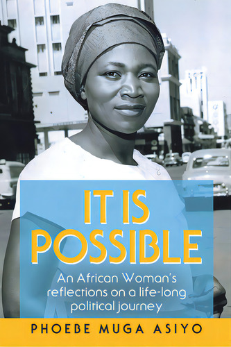 It Is Possible: An African Woman's Reflections On A Life-long Political Journey, De Asiyo, Phoebe Muga. Editorial Archway Pub, Tapa Blanda En Inglés