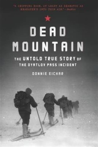 Dead Mountain: The Untold True Story Of The Dyatlov Pass ...