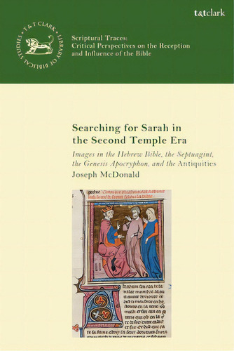Searching For Sarah In The Second Temple Era: Images In The Hebrew Bible, The Septuagint, The Gen..., De Mcdonald, Joseph. Editorial Red Globe Pr, Tapa Blanda En Inglés