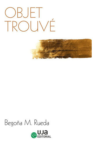 Objet Trouve, De Moreno Rueda, Mª Begoña. Editorial Uja Editorial, Tapa Blanda En Español, 2025