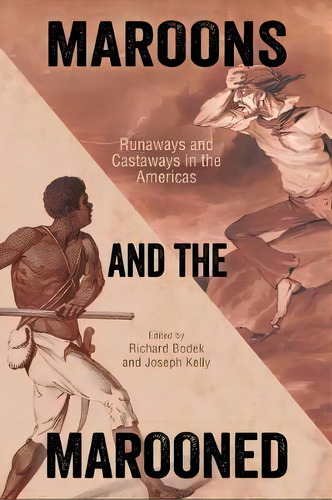 Maroons And The Marooned : Runaways And Castaways In The Americas, De Joseph Kelly. Editorial University Press Of Mississippi, Tapa Blanda En Inglés