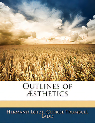 Outlines Of Ãâsthetics, De Lotze, Hermann. Editorial Nabu Pr, Tapa Blanda En Inglés