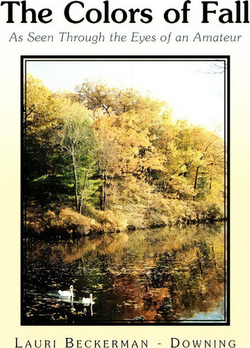 The Colors Of Fall, De Lauri Beckerman-downing. Editorial Xlibris, Tapa Blanda En Inglés