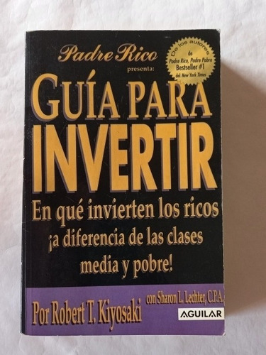 Guía Para Invertir Padre Rico Autor Robert T Kiyosaky 