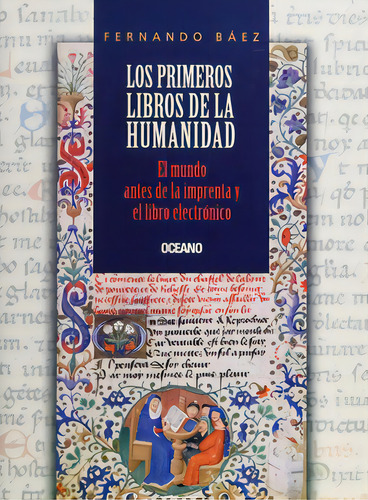 Los Primeros Libros De La Humanidad, De Báez Fernando. Serie N/a, Vol. Volumen Unico. Editorial Oceano, Tapa Blanda, Edición 1 En Español, 2015