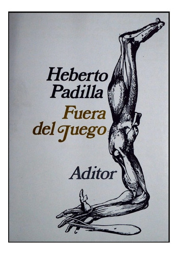 Fuera Del Juego. Heberto Padilla. Aditor (1969)