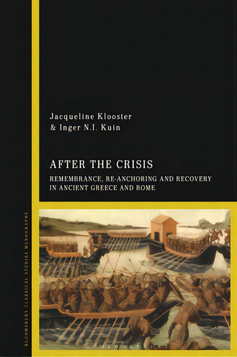 After The Crisis: Remembrance, Re-anchoring And Recovery In Ancient Greece And Rome, De Klooster, Jacqueline. Editorial Bloomsbury 3pl, Tapa Blanda En Inglés