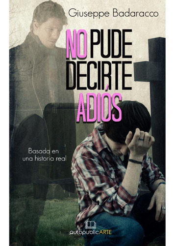 Imagen 2 de 2 de No Pude Decirte Adiós De Giuseppe Badaracco