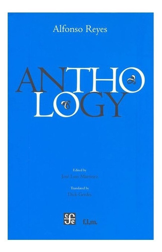 Anthology, De Alfonso Reyes., Vol. Volúmen Único. Editorial Fondo De Cultura Económica, Tapa Dura En Español, 2009