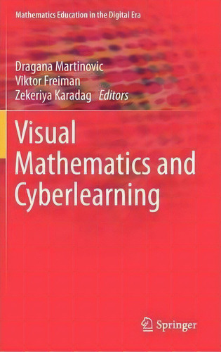 Visual Mathematics And Cyberlearning, De Dragana Martinovic. Mathematics Education In The Digital Era, Vol. 1. Editorial Springer, Tapa Dura En Inglés