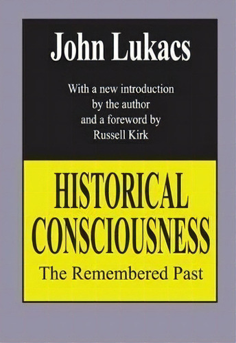 Historical Consciousness : The Remembered Past, De John R. Lukacs. Editorial Taylor & Francis Inc, Tapa Blanda En Inglés