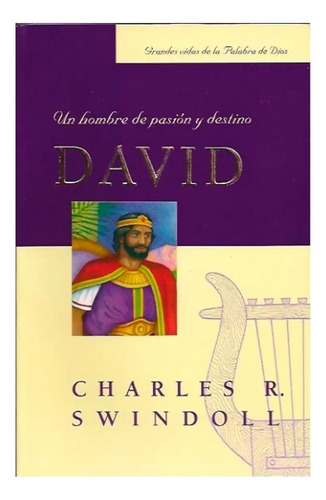 David Un Hombre De Pasion Y Destino - Charles Swindoll